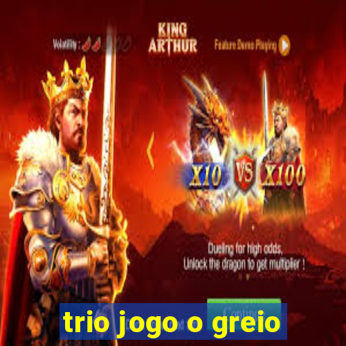 trio jogo o greio